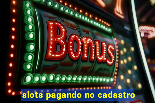 slots pagando no cadastro